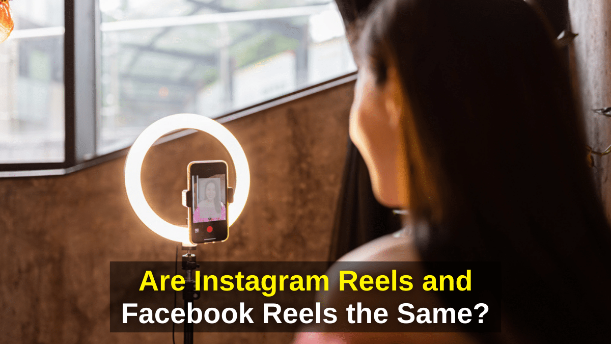 Are Instagram Reels and Facebook Reels the Same ?
